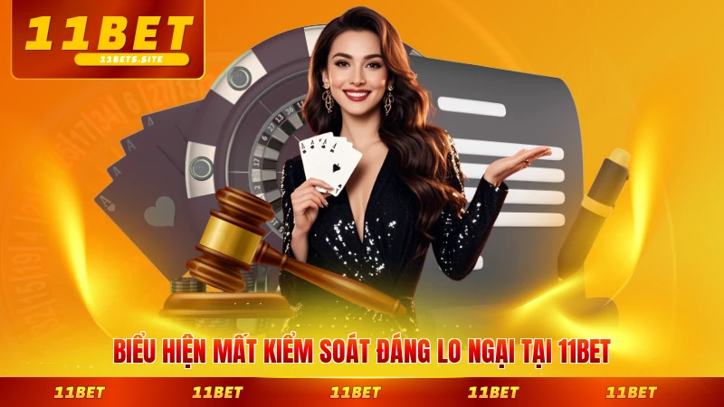 Biểu hiện mất kiểm soát đáng lo ngại tại 11BET cần xử lý ngay