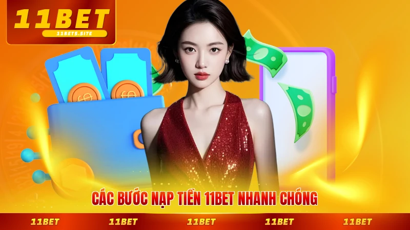 Các bước nạp tiền 11BET nhanh chóng nhất hiện nay
