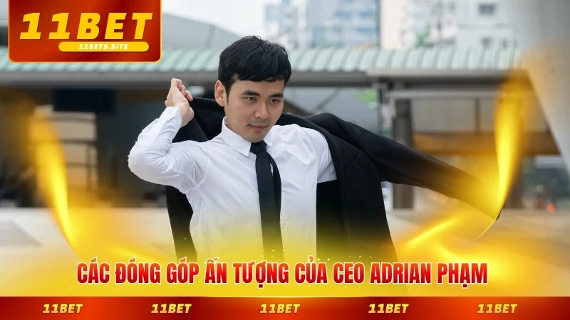 Các đóng góp ấn tượng của CEO Adrian Phạm với nền tảng hiện nay