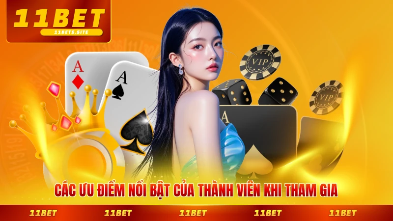 Các ưu điểm nổi bật của thành viên khi tham gia sảnh bài 11BET chi tiết
