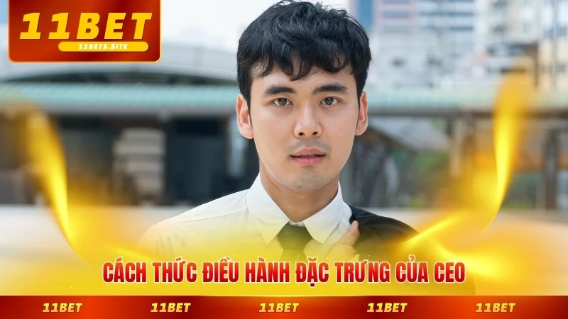 Cách thức điều hành đặc trưng của CEO trẻ đầy tầm nhìn