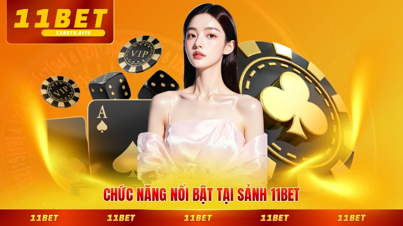 Chức năng nổi bật tại sảnh 11BET