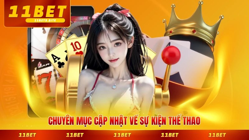 Chuyên mục cập nhật về sự kiện thể thao lớn nhất 11BET toàn cầu