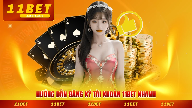 Hướng dẫn đăng ký tài khoản 11BET nhanh