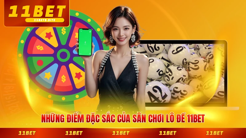 Những điểm đặc sắc của sân chơi lô đề 11BET hấp dẫn nhất