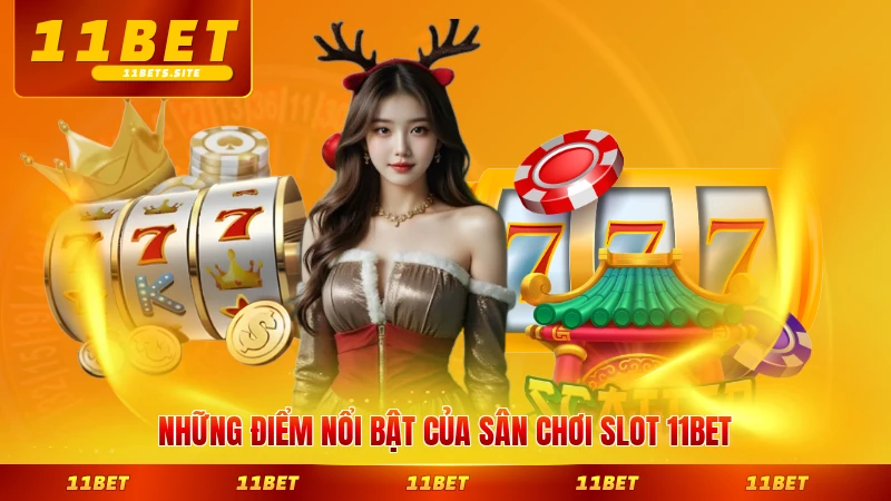 Những điểm nổi bật của sân chơi slot 11BET đáng trải nghiệm