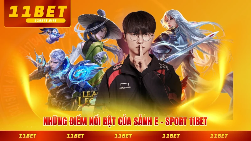 Những điểm nổi bật của sảnh E - sport 11BET hiện nay đáng trải nghiệm