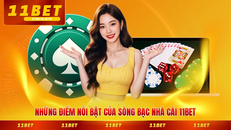 Những điểm nổi bật của sòng bạc nhà cái 11BET toàn diện nhất