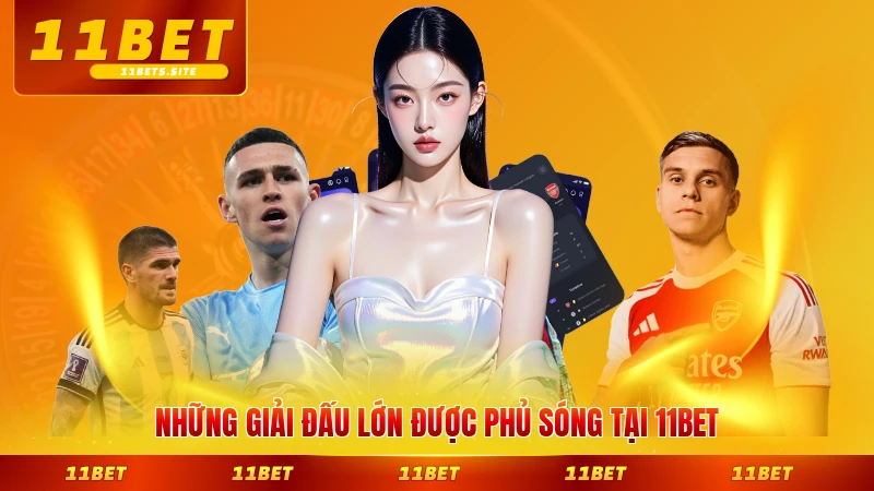 Những giải đấu lớn được phủ sóng tại 11BET mới nhất