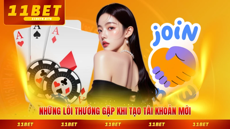 Những lỗi thường gặp khi tạo tài khoản mới tại 11BET phổ biến nhất