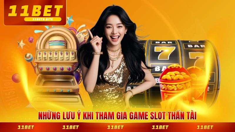Những lưu ý khi tham gia game slot Thần Tài mới nhất