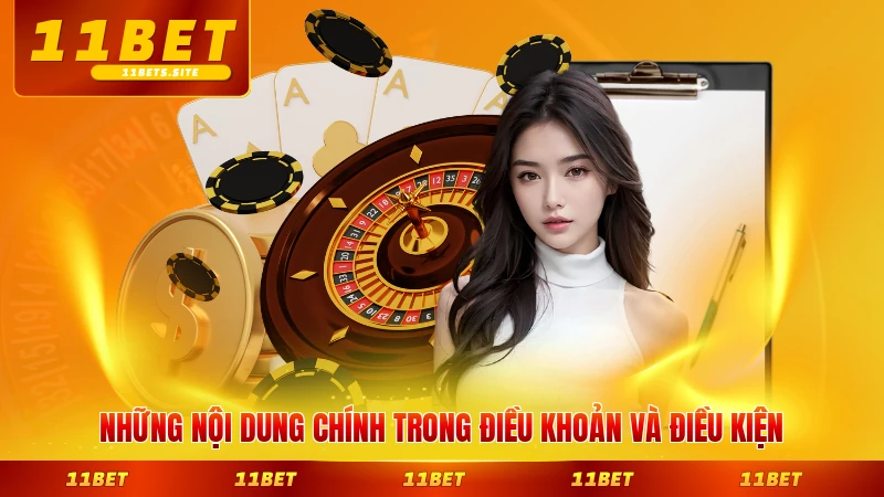 Những nội dung chính trong điều khoản và điều kiện 11BET của nền tảng hiện nay