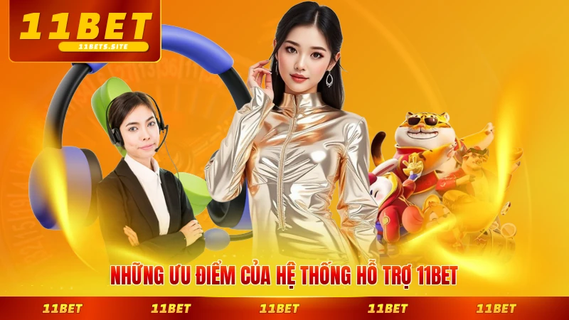 Những ưu điểm của hệ thống hỗ trợ 11BET hiện nay