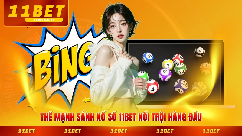 Thế mạnh sảnh xổ số 11BET nổi trội hàng đầu