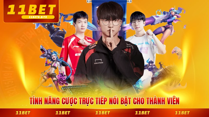 Tính năng cược trực tiếp nổi bật cho thành viên tại 11BET rất tiện lợi