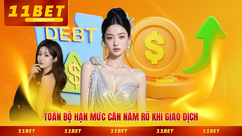 Toàn bộ hạn mức cần nắm rõ khi giao dịch tại 11BET hiện hành