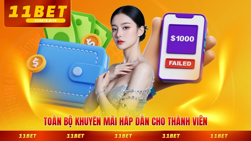 Toàn bộ khuyến mãi hấp dẫn cho thành viên mới tại 11BET hấp dẫn nhất