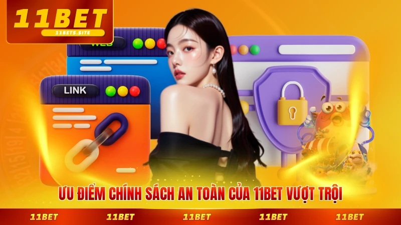 Ưu điểm chính sách an toàn của 11BET vượt trội