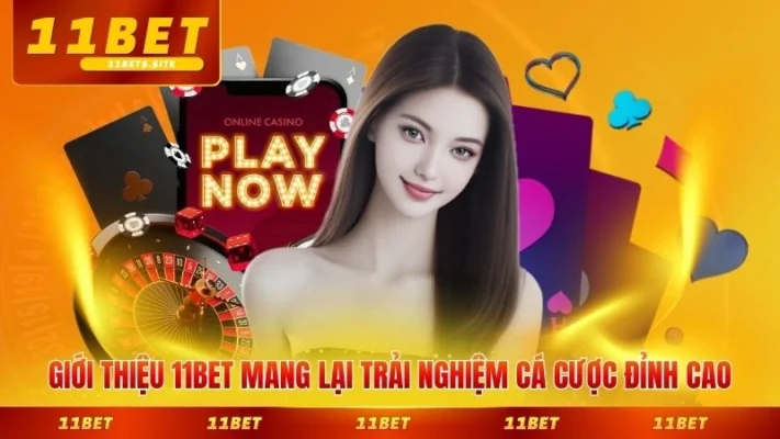 Giới thiệu 11BETmang lại trải nghiệm cá cược đỉnh cao